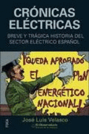 Imagen de cubierta: CRÓNICAS ELÉCTRICAS. BREVE Y TRÁGICA HISTORIA DEL SECTOR ELÉCTRICO ESPAÑOL