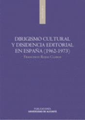 Imagen de cubierta: DIRIGISMO CULTURAL Y DISIDENCIA EDITORIAL EN ESPAÑA (1962-1973)