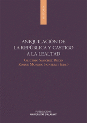 Imagen de cubierta: ANIQUILACIÓN DE LA REPÚBLICA Y CASTIGO A LA LEALTAD