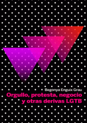 Imagen de cubierta: ORGULLO, PROTESTA, NEGOCIO Y OTRAS DERIVAS LGBT