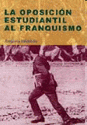 Imagen de cubierta: LA OPOSICIÓN ESTUDIANTIL AL FRANQUISMO
