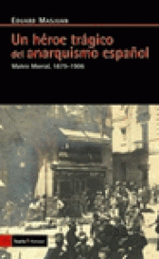Imagen de cubierta: UN HÉROE TRÁGICO DEL ANARQUISMO ESPAÑOL