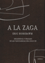 Imagen de cubierta: A LA ZAGA, DECADENCIA Y FRACASO DE LAS VANGUARDIAS DEL SIGLO XX