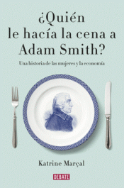 Imagen de cubierta: ¿QUIEN LE HACÍA LA CENA A ADAM SMITH?