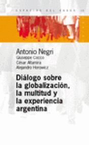 Imagen de cubierta: DIÁLOGO SOBRE LA GLOBALIZACIÓN, LA MULTITUD Y LA EXPERIENCIA ARGENTINA