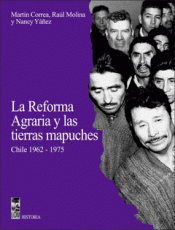 Imagen de cubierta: LA REFORMA AGRARIA Y LAS TIERRAS MAPUCHES. CHILE 1962-1975