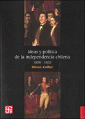 Imagen de cubierta: IDEAS Y POLÍTICA DE LA INDEPENDENCIA CHILENA, 1808-1833