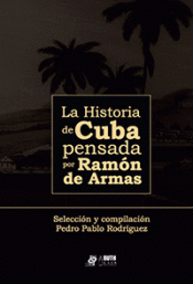 Imagen de cubierta: LA HISTORIA DE CUBA PENSADA