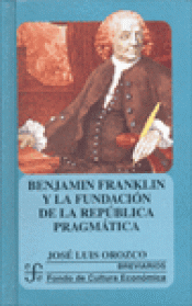 Imagen de cubierta: BENJAMIN FRANKLIN Y LA FUNDACIÓN DE LA REPÚBLICA PRAGMÁTICA
