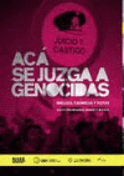 Imagen de cubierta: ACÁ SE JUZGA A GENOCIDAS