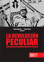 Imagen de cubierta: LA REVOLUCIÓN PECULIAR : REPENSANDO EL GOBIERNO MILITAR DE VELASCO / CARLOS AGUI