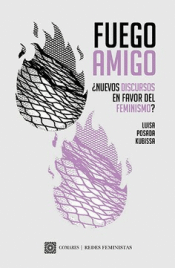 FUEGO AMIGO. ¿NUEVOS DISCURSOS EN FAVOR DEL FEMINISMO? Cover Image: FUEGO AMIGO. ¿NUEVOS DISCURSOS EN FAVOR DEL FEMINISMO?