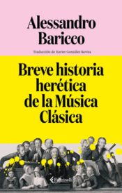 BREVE HISTORIA HERÉTICA DE LA MÚSICA CLÁSICA Cover Image: BREVE HISTORIA HERÉTICA DE LA MÚSICA CLÁSICA