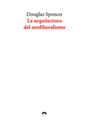 Cover Image: LA ARQUITECTURA DEL NEOLIBERALISMO