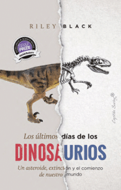 LOS ÚLTIMOS DÍAS DE LOS DINOSAURIOS Cover Image: LOS ÚLTIMOS DÍAS DE LOS DINOSAURIOS