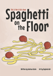 Cover Image: THIS IS NOT A KID'S BOOK: SPAGHETTI ON THE FLOOR