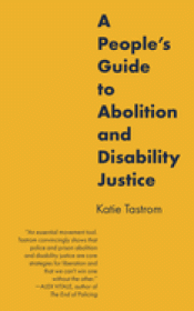 Cover Image: A PEOPLE'S GUIDE TO ABOLITION AND DISABILITY JUSTICE