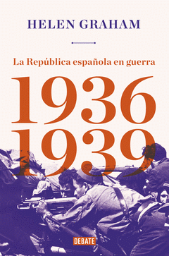 Imagen de cubierta: LA REPÚBLICA ESPAÑOLA EN GUERRA (1936-1939)