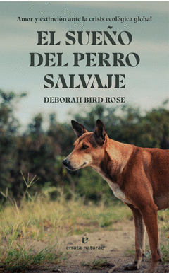 EL SUEÑO DEL PERRO SALVAJE | AMOR Y EXTINCIÓN ANTE LA CRISIS ECOLÓGICA  GLOBAL Traficantes de Sueños