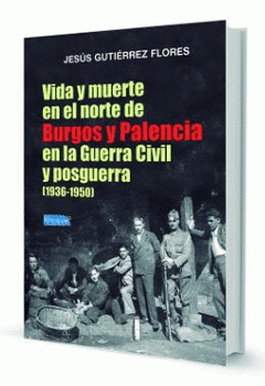 Imagen de cubierta: VIDA Y MUERTE EN EL NORTE DE BURGOS Y PALENCIA EN LA GUERRA CIVIL Y POSGUERRA (1