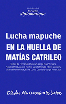 Imagen de cubierta: LUCHA MAPUCHE. EN LA HUELLA DE MATÍAS CATRILEO