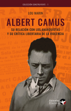 Imagen de cubierta: ALBERT CAMUS SU RELACIÓN CON LOS ANARQUISTAS Y SU CRÍTICA LIBERTARIA DE LA VIOLENCIA
