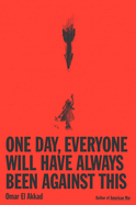 Cover Image: ONE DAY, EVERYONE WILL HAVE ALWAYS BEEN AGAINST THIS