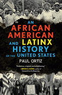 Cover Image: AN AFRICAN AMERICAN AND LATINX HISTORY OF THE UNITED STATES