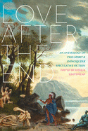 Cover Image: LOVE AFTER THE END: AN ANTHOLOGY OF TWO-SPIRIT AND INDIGIQUEER SPECULATIVE FICTION