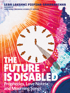 Cover Image: THE FUTURE IS DISABLED: PROPHECIES, LOVE NOTES AND MOURNING SONGS