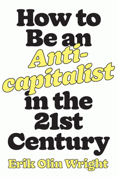  HOW TO BE AN ANTICAPITALIST IN THE TWENTY-FIRST CENTURY