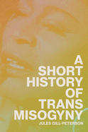 Cover Image: A SHORT HISTORY OF TRANS MISOGYNY