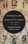 Cover Image: DISMANTLING THE MASTER'S CLOCK: ON RACE, SPACE, AND TIME