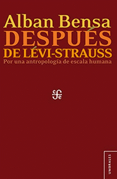 Imagen de cubierta: DESPUÉS DE LÉVI-STRAUSS. POR UNA ANTROPOLOGÍA DE ESCALA HUMANA