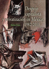  DESPOJO CAPITALISTA Y PRIVATIZACIÓN DE MÉXICO, 1982-2010