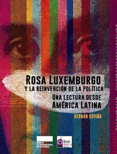 Imagen de cubierta: ROSA LUXEMBURGO Y LA REINVENCIÓN DE LA POLÍTICA