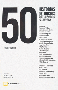 50 HISTORIAS DE JUICIOS POR LA DICTADURA EN ARGENTINA Cover Image: 50 HISTORIAS DE JUICIOS POR LA DICTADURA EN ARGENTINA