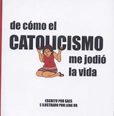 Imagen de cubierta: DE CÓMO EL CATOLICISMO ME JODIÓ LA VIDA