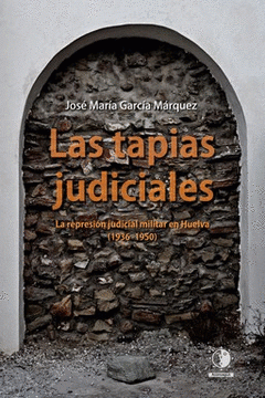 Cover Image: LAS TAPIAS JUDICIALES LA REPRESION JUDICIAL MILITAR HUELVA