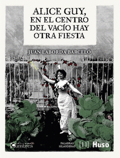Cover Image: ALICE GUY, EN EL CENTRO DEL VACIO HAY OTRA FIESTA