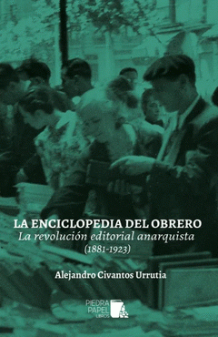 Cover Image: LA ENCICLOPEDIA DEL OBRERO. LA REVOLUCIÓN EDITORIAL ANARQUISTA (1881-1923)