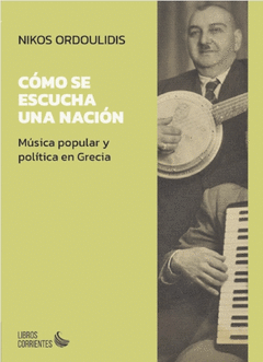 Cover Image: CÓMO SE ESCUCHA UNA NACIÓN. MÚSICA POPULAR Y POLÍTICA EN GRECIA