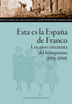 Imagen de cubierta: ESTA ES LA ESPAÑA DE FRANCO. LOS AÑOS CINCUENTA DEL FRANQUISMO (1951-1959)