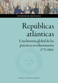 Cover Image: REPÚBLICAS ATLÁNTICAS. UNA HISTORIA GLOBAL DE LAS PRÁCTICAS REVOLUCIONARIAS (177