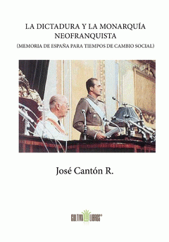 Imagen de cubierta: LA DICTADURA Y LA MONARQUÍA NEOFRANQUISTA (MEMORIA DE ESPAÑA PARA TIEMPOS DE CAM