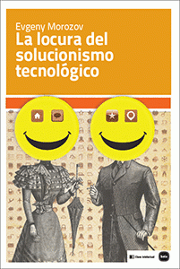  LA LOCURA DEL SOLUCIONISMO TECNOLÓGICO