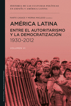  AMÉRICA LATINA ENTRE EL AUTORITARISMO Y LA DEMOCRATIZACIÓN (1930-2012)