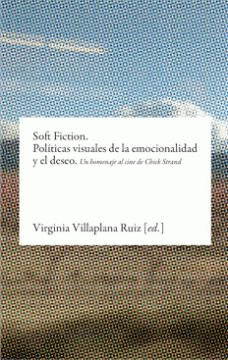 Imagen de cubierta: SOFT FICTION. POLITICAS VISUALES DE LA EMOCIONALIDAD Y EL DESEO