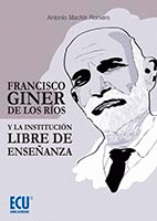 Imagen de cubierta: FRANCISCO GINER DE LOS RÍOS Y LA INSTITUCIÓN LIBRE DE ENSEÑANZA