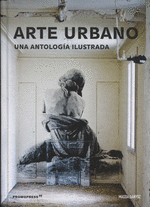 Imagen de cubierta: ARTE URBANO UNA ANTOLOGIA ILUSTRADA